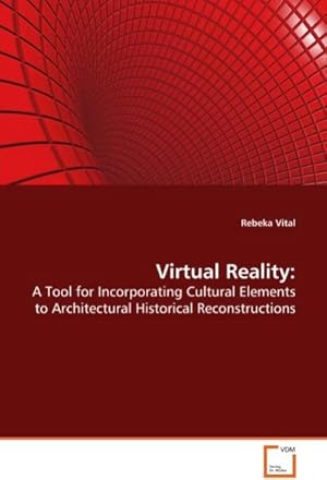 Seller image for Virtual Reality: : A Tool for Incorporating Cultural Elements to Architectural Historical Reconstructions for sale by AHA-BUCH GmbH