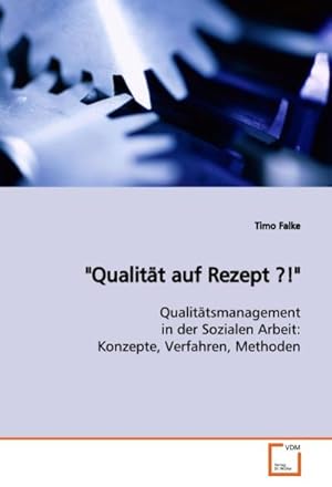 Seller image for Qualitt auf Rezept ?!" : Qualittsmanagement in der Sozialen Arbeit: Konzepte, Verfahren, Methoden for sale by AHA-BUCH GmbH