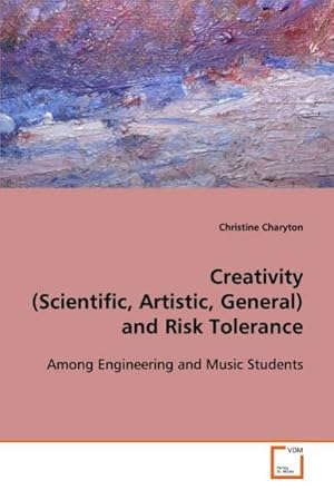 Seller image for Creativity (Scientific, Artistic, General) and Risk Tolerance : Among Engineering and Music Students for sale by AHA-BUCH GmbH