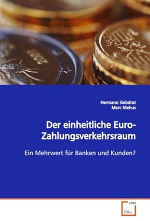 Seller image for Der einheitliche Euro-Zahlungsverkehrsraum : Ein Mehrwert fr Banken und Kunden? for sale by AHA-BUCH GmbH