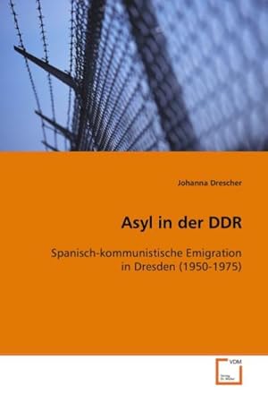 Seller image for Asyl in der DDR : Spanisch-kommunistische Emigration in Dresden (1950-1975) for sale by AHA-BUCH GmbH