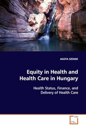 Image du vendeur pour Equity in Health and Health Care in Hungary : Health Status, Finance, and Delivery of Health Care mis en vente par AHA-BUCH GmbH