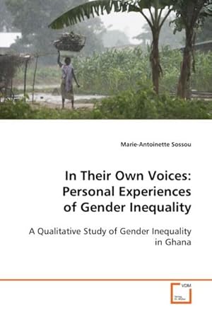 Seller image for In Their Own Voices: Personal Experiences of Gender Inequality : A Qualitative Study of Gender Inequality in Ghana for sale by AHA-BUCH GmbH