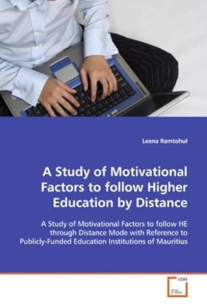 Bild des Verkufers fr A Study of Motivational Factors to follow Higher Education by Distance : A Study of Motivational Factors to follow HE through Distance Mode with Reference to Publicly-Funded Education Institutions of Mauritius zum Verkauf von AHA-BUCH GmbH