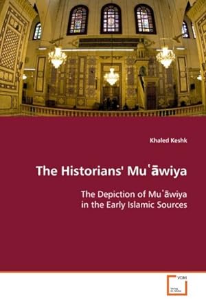 Seller image for The Historians' Mu wiya : The Depiction of Mu wiya in the Early Islamic Sources for sale by AHA-BUCH GmbH