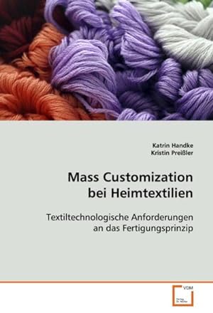 Immagine del venditore per Mass Customization bei Heimtextilien : Textiltechnologische Anforderungen an das Fertigungsprinzip venduto da AHA-BUCH GmbH