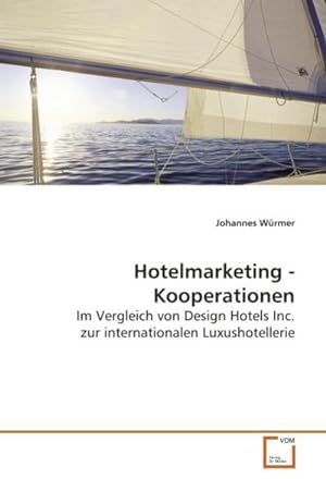 Immagine del venditore per Hotelmarketing - Kooperationen : Im Vergleich von Design Hotels Inc. zur internationalen Luxushotellerie venduto da AHA-BUCH GmbH