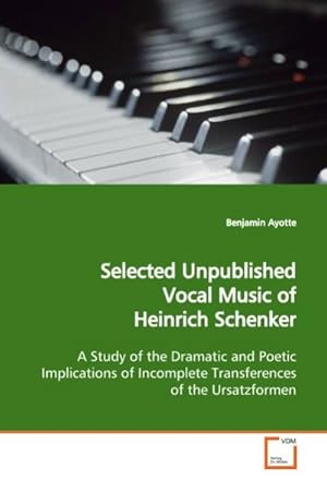 Immagine del venditore per Selected Unpublished Vocal Music of Heinrich Schenker : A Study of the Dramatic and Poetic Implications of Incomplete Transferences of the Ursatzformen venduto da AHA-BUCH GmbH