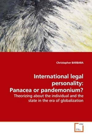 Seller image for International legal personality: Panacea or pandemonium? : Theorizing about the individual and the state in the era of globalization for sale by AHA-BUCH GmbH