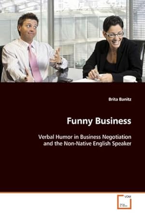 Imagen del vendedor de Funny Business : Verbal Humor in Business Negotiation and the Non-Native English Speaker a la venta por AHA-BUCH GmbH