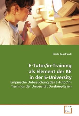 Seller image for E-Tutor/in-Training als Element der KE in der E-University : Empirische Untersuchung des E-Tutor/in-Trainings der Universitt Duisburg-Essen for sale by AHA-BUCH GmbH