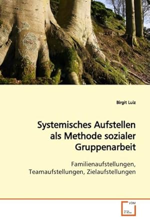 Seller image for Systemisches Aufstellen als Methode sozialer Gruppenarbeit : Familienaufstellungen, Teamaufstellungen, Zielaufstellungen for sale by AHA-BUCH GmbH