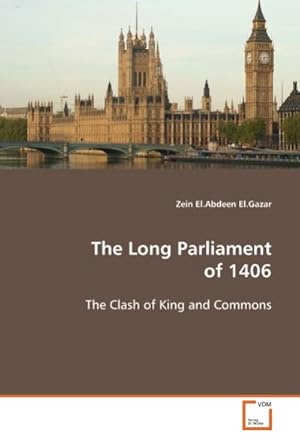 Seller image for The Long Parliament of 1406 : The Clash of King and Commons for sale by AHA-BUCH GmbH