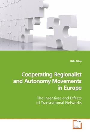 Immagine del venditore per Cooperating Regionalist and Autonomy Movements in Europe : The Incentives and Effects of Transnational Networks venduto da AHA-BUCH GmbH