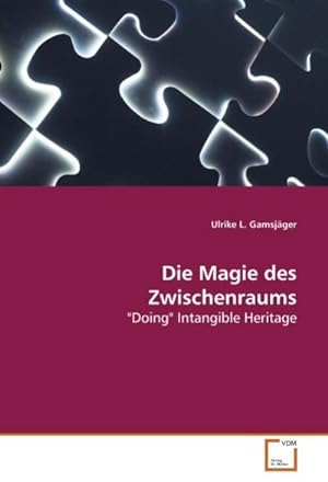 Immagine del venditore per Die Magie des Zwischenraums : "Doing" Intangible Heritage venduto da AHA-BUCH GmbH