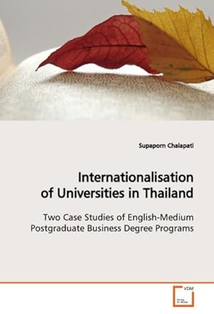 Seller image for Internationalisation of Universities in Thailand : Two Case Studies of English-Medium Postgraduate Business Degree Programs for sale by AHA-BUCH GmbH
