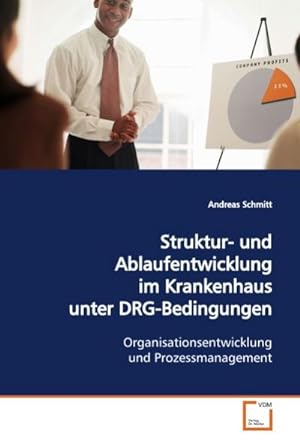 Seller image for Struktur- und Ablaufentwicklung im Krankenhaus unter DRG-Bedingungen : Organisationsentwicklung und Prozessmanagement for sale by AHA-BUCH GmbH