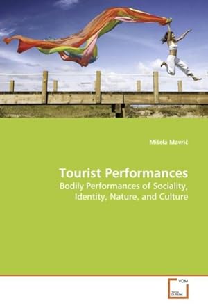 Seller image for Tourist Performances : Bodily Performances of Sociality, Identity, Nature, and Culture for sale by AHA-BUCH GmbH