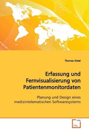 Imagen del vendedor de Erfassung und Fernvisualisierung von Patientenmonitordaten : Planung und Design eines medizintelematischen Softwaresystems a la venta por AHA-BUCH GmbH