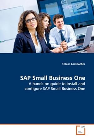 Image du vendeur pour SAP Small Business One : A hands-on guide to install and configure SAP Small Business One mis en vente par AHA-BUCH GmbH