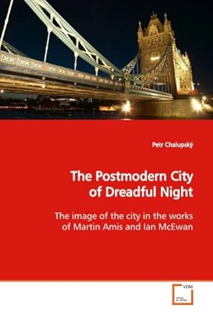 Imagen del vendedor de The Postmodern City of Dreadful Night : The image of the city in the works of Martin Amis and Ian McEwan a la venta por AHA-BUCH GmbH