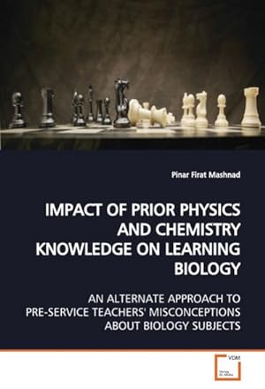 Bild des Verkufers fr IMPACT OF PRIOR PHYSICS AND CHEMISTRY KNOWLEDGE ON LEARNING BIOLOGY : AN ALTERNATE APPROACH TO PRE-SERVICE TEACHERS' MISCONCEPTIONS ABOUT BIOLOGY SUBJECTS zum Verkauf von AHA-BUCH GmbH