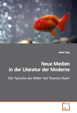 Seller image for Neue Medien in der Literatur der Moderne : Die "Sprache der Bilder" bei Thomas Mann for sale by AHA-BUCH GmbH