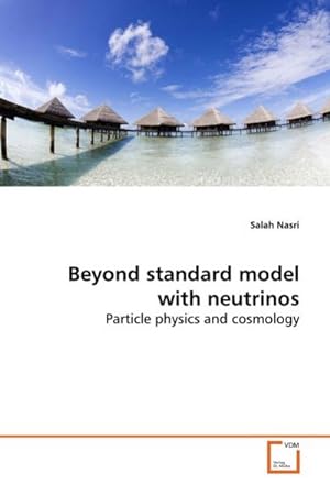 Bild des Verkufers fr Beyond standard model with neutrinos : Particle physics and cosmology zum Verkauf von AHA-BUCH GmbH