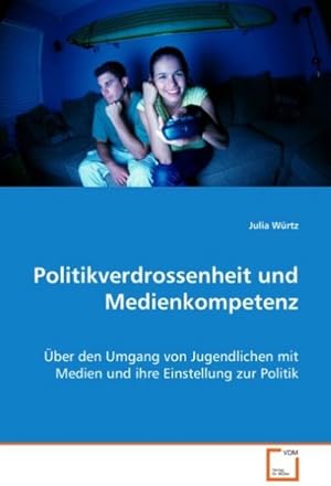 Immagine del venditore per Politikverdrossenheit und Medienkompetenz : ber den Umgang von Jugendlichen mit Medien und ihreEinstellung zur Politik venduto da AHA-BUCH GmbH