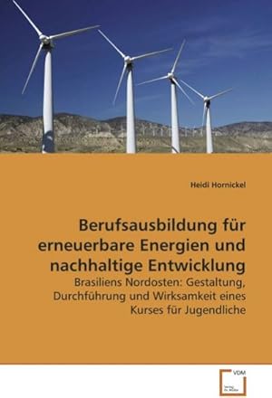 Seller image for Berufsausbildung fr erneuerbare Energien undnachhaltige Entwicklung : Brasiliens Nordosten: Gestaltung, Durchfhrung undWirksamkeit eines Kurses fr Jugendliche for sale by AHA-BUCH GmbH