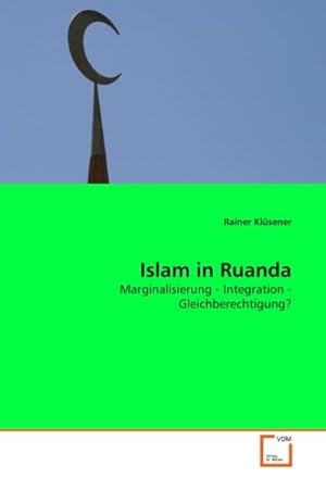 Imagen del vendedor de Islam in Ruanda : Marginalisierung - Integration - Gleichberechtigung? a la venta por AHA-BUCH GmbH