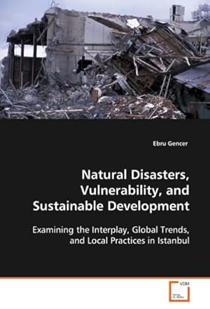 Bild des Verkufers fr Natural Disasters, Vulnerability, and Sustainable Development : Examining the Interplay, Global Trends, and Local Practices in Istanbul zum Verkauf von AHA-BUCH GmbH