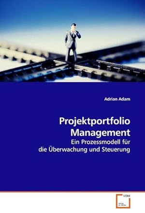 Seller image for Projektportfolio Management : Ein Prozessmodell fr die berwachung und Steuerung for sale by AHA-BUCH GmbH