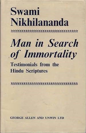 MAN IN SEARCH OF IMMORTALITY: TESTIMONIALS FROM THE HINDU SCRIPTURES