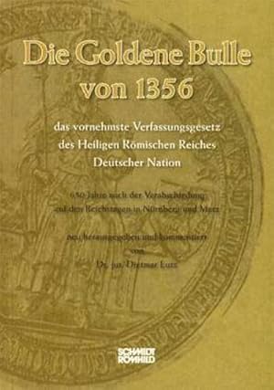 Bild des Verkufers fr Die Goldene Bulle von 1356 - das vornehmste Verfassungsgesetz des Heiligen Rmischen Reiches Deutscher Nation : 650 Jahre nach der Verabschiedung auf den Reichstagen in Nrnberg und Metz zum Verkauf von AHA-BUCH GmbH