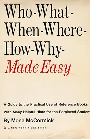 Imagen del vendedor de Who - What - when - Where - How - why - Made Easy: a Guide to the Practical Use of Reference Books a la venta por Bookshop Baltimore