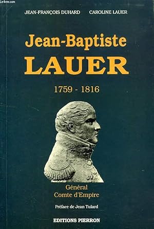 Seller image for JEAN-BAPTISTE LAUER, 1759-1816, GENERAL, COMTE D'EMPIRE for sale by Le-Livre