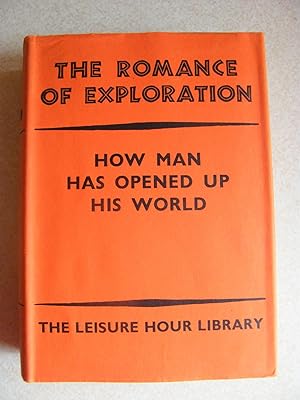 The Romance of Exploration. How Man Has Opened Up His World. Leisure Hour Library