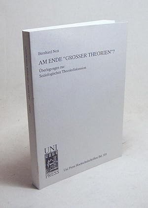 Seller image for Am Ende "grosser Theorien"? : berlegungen zur soziologischen Theoriediskussion / Bernhard Nett for sale by Versandantiquariat Buchegger