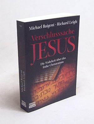 Seller image for Verschlusssache Jesus : die Wahrheit ber das frhe Christentum / Michael Baigent ; Richard Leigh. Aus dem Engl. von Paul S. Dachs und Brigitta Neumeister-Taroni for sale by Versandantiquariat Buchegger