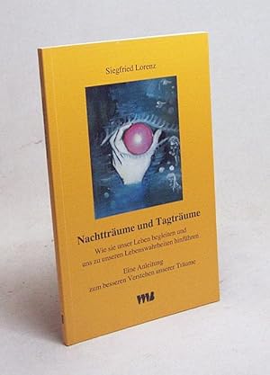 Imagen del vendedor de Nachttrume und Tagtrume : wie sie unser Leben begleiten und uns zu unseren Lebenswahrheiten hinfhren ; eine Anleitung zum besseren Verstehen unserer Trume / Siegfried Lorenz a la venta por Versandantiquariat Buchegger