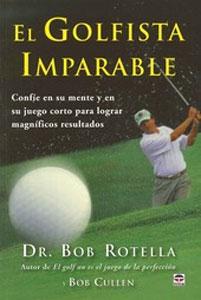 Imagen del vendedor de EL GOLFISTA IMPARABLE: Confe en su mente y en su juego para lograr magnficos resultados a la venta por KALAMO LIBROS, S.L.