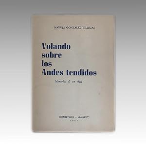 VOLANDO SOBRE LOS ANDES TENDIDOS. MEMORIAS DE UN VIAJE.