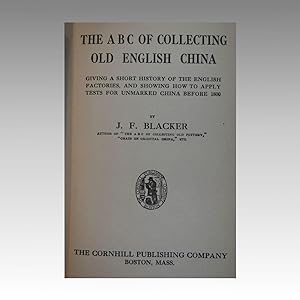 THE A.B.C. OF COLLECTING OLD ENGLISH CHINA. Giving a short history of the English factories, and ...