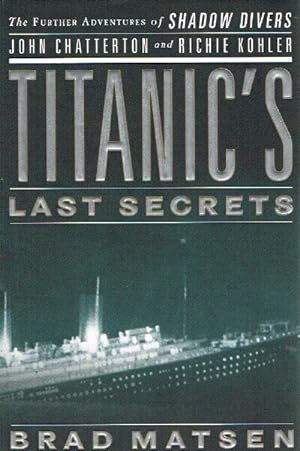 Imagen del vendedor de Titanic's Last Secrets: The Further Adventures of Shadow Divers John Chatterton and Richie Kohler a la venta por Round Table Books, LLC