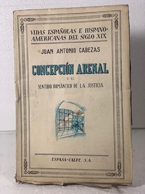 Imagen del vendedor de CONCEPCION ARENAL O EL SENTIDO ROMANTICO DE LA JUSTICIA CABEZAS, JUAN ANTONIO 1942 a la venta por LIBRERIA ANTICUARIA SANZ