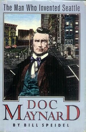 Doc Maynard; the Man Who Invented Seattle