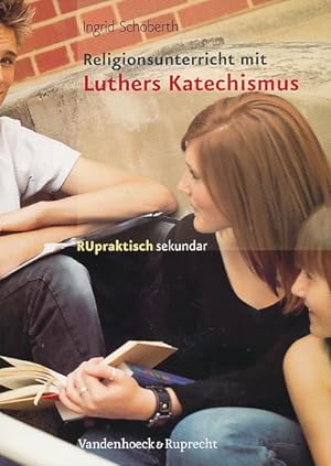 Religionsunterricht mit Luthers Katechismus. Sekundarstufe I. RU praktisch sekundar