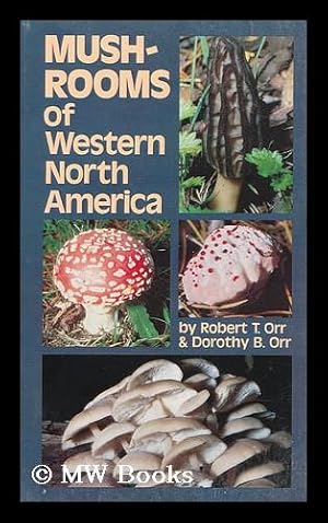 Seller image for Mushrooms of Western North America / Robert T. Orr and Dorothy B. Orr ; Drawings by Jacqueline Schonewald and Paul Vergeer, Col. Ill. by the Authors for sale by MW Books Ltd.