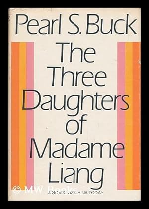 Seller image for The Three Daughters of Madame Liang; a Novel, by Pearl S. Buck for sale by MW Books Ltd.